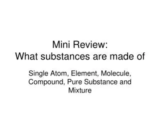 Mini Review: What substances are made of