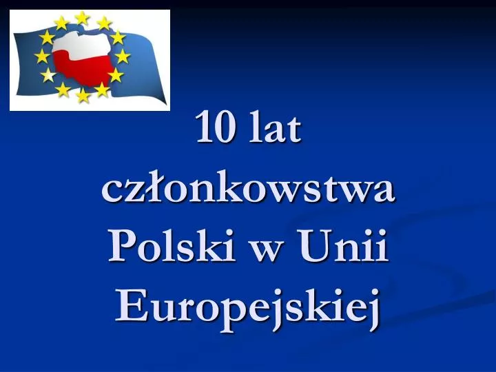 10 lat cz onkowstwa polski w unii europejskiej