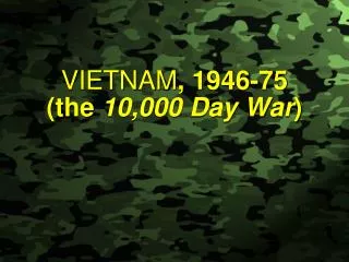 VIETNAM , 1946-75 (the 10,000 Day War )