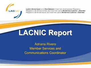 LACNIC Report Adriana Rivero Member Services and Communications Coordinator