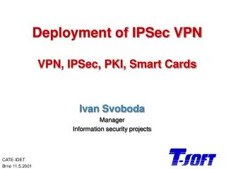 Deployment of IPSec VPN VPN, IPSec, PKI, Smart Cards