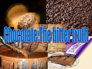 Chocolate: the bitter truth