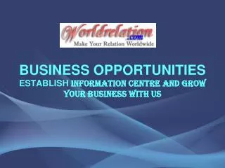 BUSINESS OPPORTUNITIES ESTABLISH INFORMATION CENTRE AND GROW YOUR BUSINESS WITH US