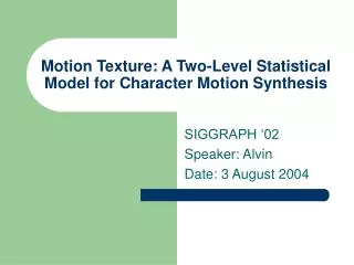 Motion Texture: A Two-Level Statistical Model for Character Motion Synthesis