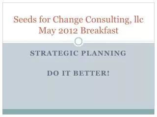 Seeds for Change Consulting, llc May 2012 Breakfast