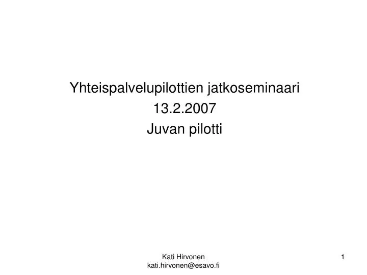 yhteispalvelupilottien jatkoseminaari 13 2 2007 juvan pilotti