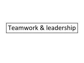 Teamwork &amp; leadership