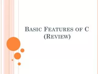 Basic Features of C (Review)