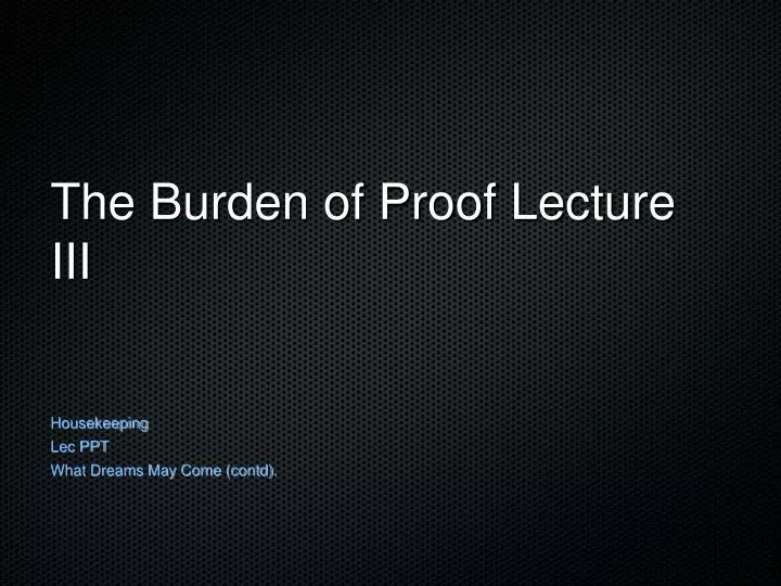 the burden of proof lecture iii