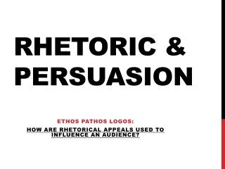 Rhetoric &amp; persuasion
