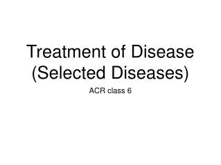 Treatment of Disease (Selected Diseases)