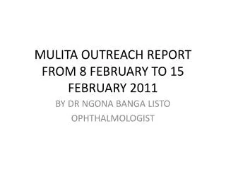 MULITA OUTREACH REPORT FROM 8 FEBRUARY TO 15 FEBRUARY 2011