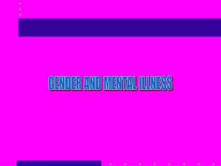 GENDER AND MENTAL ILLNESS