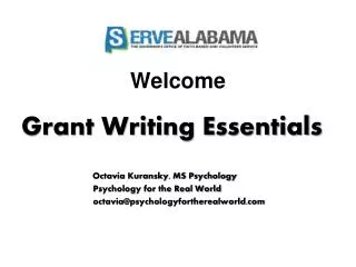 Welcome Grant Writing Essentials 		Octavia Kuransky, MS Psychology