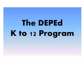The DEPEd K to 12 Program