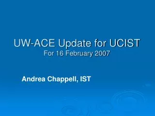UW-ACE Update for UCIST For 16 February 2007