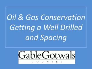 Oil &amp; Gas Conservation Getting a Well Drilled and Spacing