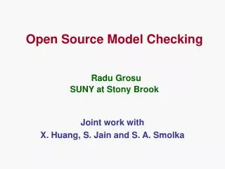 Open Source Model Checking Radu Grosu SUNY at Stony Brook