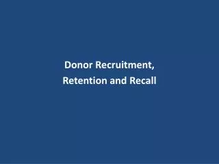 Donor Recruitment, Retention and Recall
