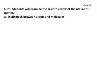 S8P1. Students will examine the scientific view of the nature of matter.