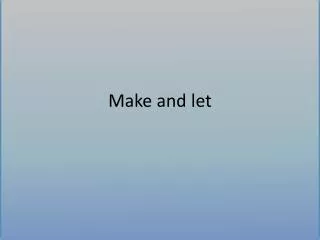 Make and let