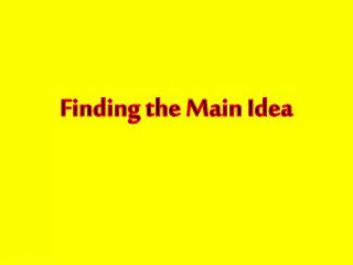 Finding the Main Idea