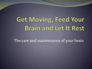 Get Moving, Feed Your Brain and Let It Rest