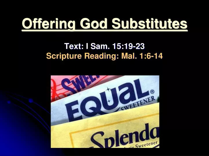 offering god substitutes text i sam 15 19 23 scripture reading mal 1 6 14