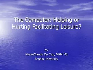 The Computer: Helping or Hurting Facilitating Leisure?