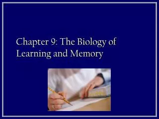 Chapter 9: The Biology of Learning and Memory