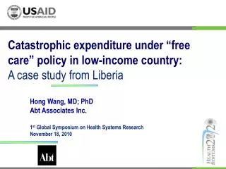 Hong Wang, MD; PhD Abt Associates Inc. 1 st Global Symposium on Health Systems Research