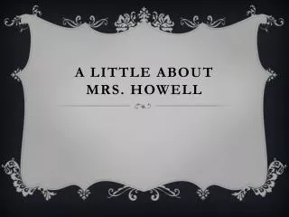 A Little About Mrs. Howell