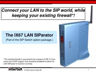 Connect your LAN to the SIP world, while keeping your existing firewall*!