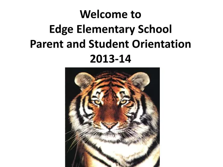 welcome to edge elementary school parent and student orientation 2013 14