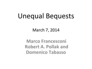 Unequal Bequests March 7, 2014