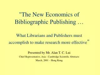 Presented by Mr. Alan T. C. Lui Chief Representative, Asia - Cambridge Scientific Abstracts