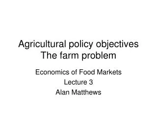 Agricultural policy objectives The farm problem