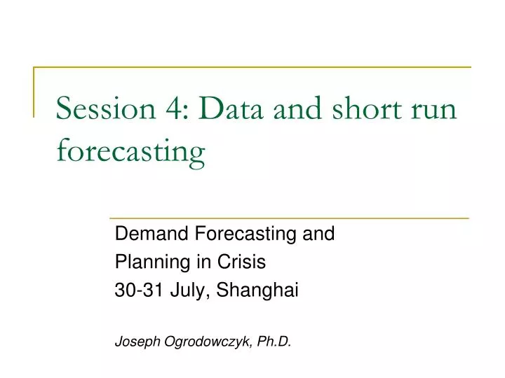 session 4 data and short run forecasting