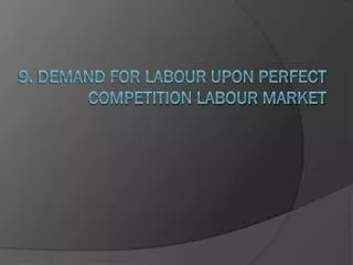 9. Demand for labour upon perfect competition labour market
