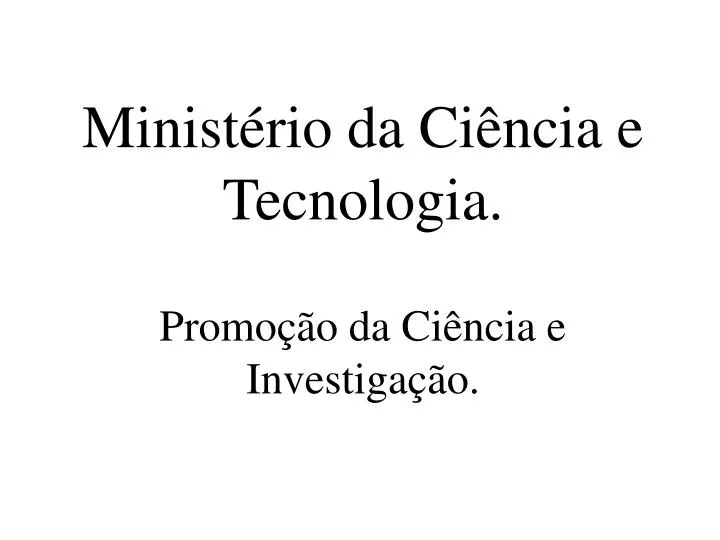 minist rio da ci ncia e tecnologia promo o da ci ncia e investiga o