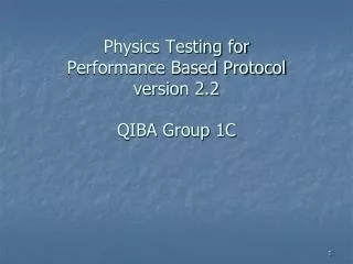 Physics Testing for Performance Based Protocol version 2.2 QIBA Group 1C