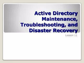Active Directory Maintenance, Troubleshooting, and Disaster Recovery
