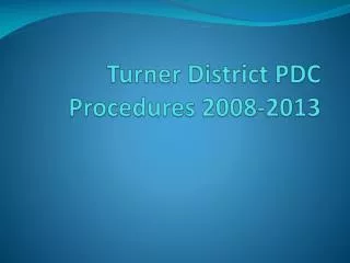 Turner District PDC Procedures 2008-2013