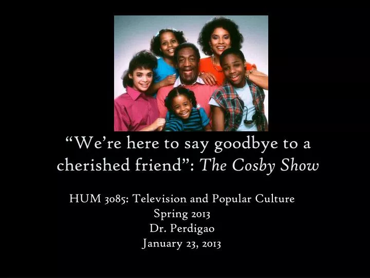 we re here to say goodbye to a cherished friend the cosby show
