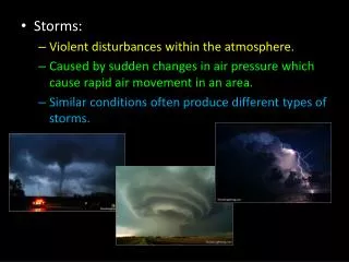 Storms: Violent disturbances within the atmosphere.
