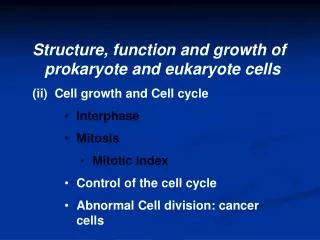 Structure, function and growth of prokaryote and eukaryote cells (ii) Cell growth and Cell cycle