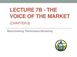 Lecture 7B - The Voice of the Market (Chapter 6)