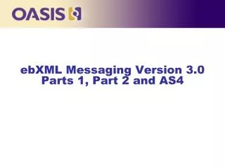 ebXML Messaging Version 3.0 Parts 1, Part 2 and AS4
