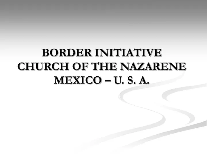 border initiative church of the nazarene mexico u s a