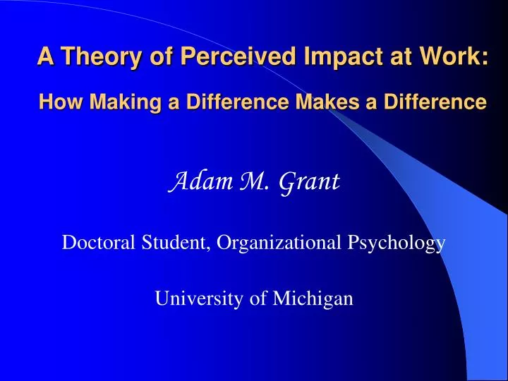 a theory of perceived impact at work how making a difference makes a difference